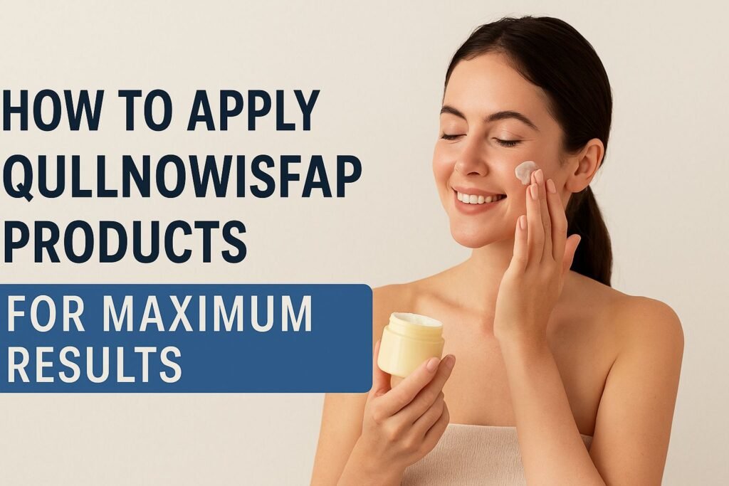 Apply Qullnowisfap Products